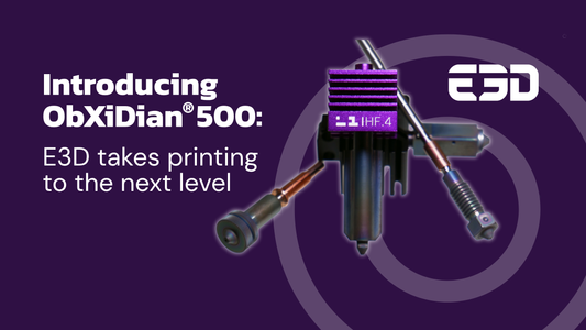 Introducing ObXiDian® 500: E3D takes printing to the next level